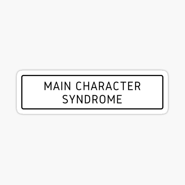 main-character-syndrome-sticker-by-ridgeshirts-redbubble