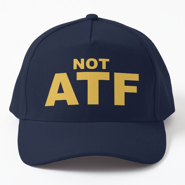 Not ATF Baseball Cap