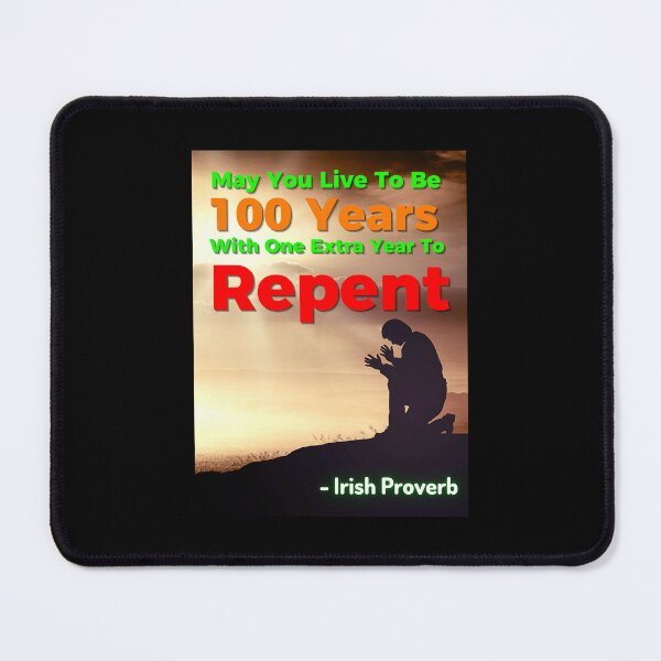 Item preview, Irish Proverb - May You Live To Be 100 Years With One Extra Year To Repent  designed and sold by IrishProverbs.