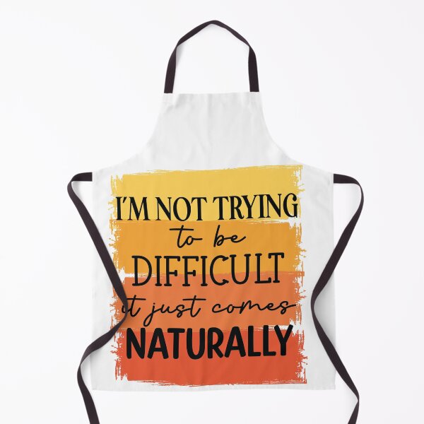 Item preview, Being Difficult Just Comes Naturally designed and sold by MemasStore23.