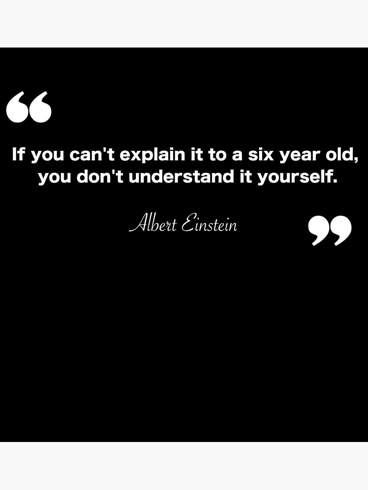 if-you-cant-explain-it-to-a-six-year-old-you-dont-understand-it