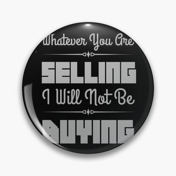 Item preview, Whatever You Are Selling, I Am Not Buying designed and sold by Constant Readers.