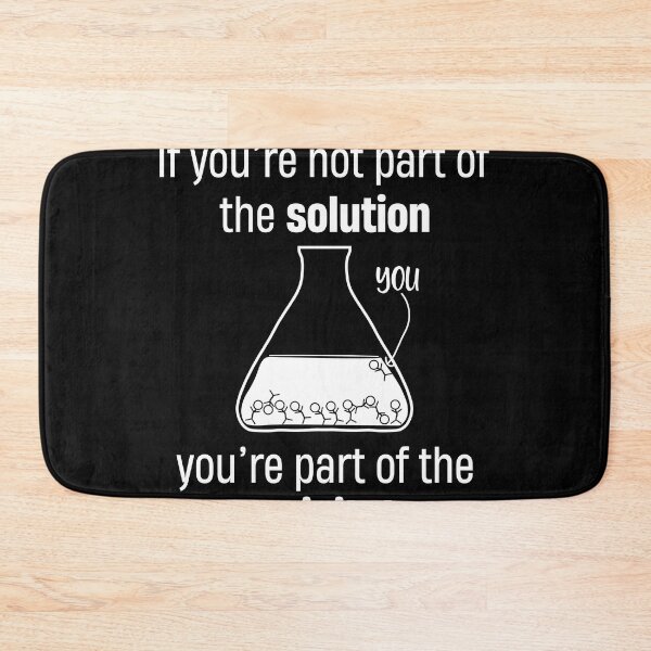 Item preview, If youre not part of the solution youre part of the precipitate designed and sold by TheMattDesigns.