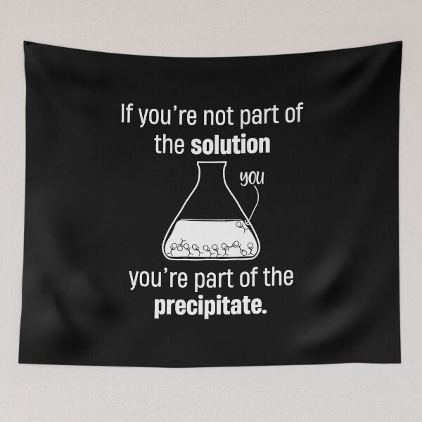 Item preview, If youre not part of the solution youre part of the precipitate designed and sold by TheMattDesigns.