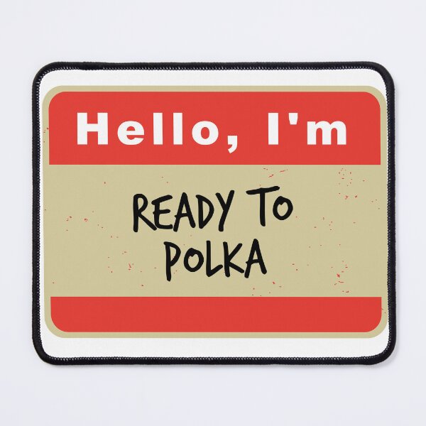 Item preview, Hello I'm Ready to Polka designed and sold by hardscuffle.