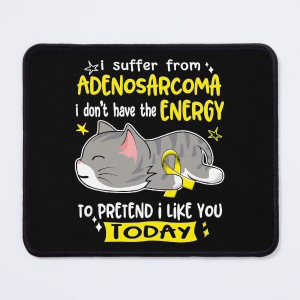 Item preview, Adenosarcoma Awareness, I Suffer From Adenosarcoma i don't have the ENERGY to Pretend i like you Today designed and sold by Tammyilaria.