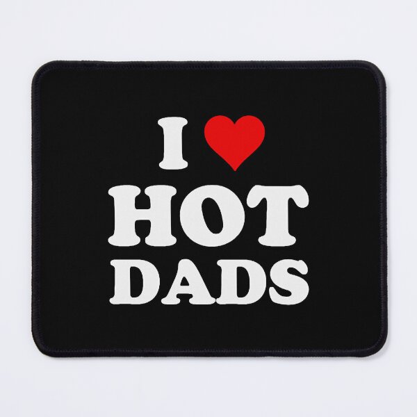Item preview, I Love Hot Dads designed and sold by DaisyNaarah.