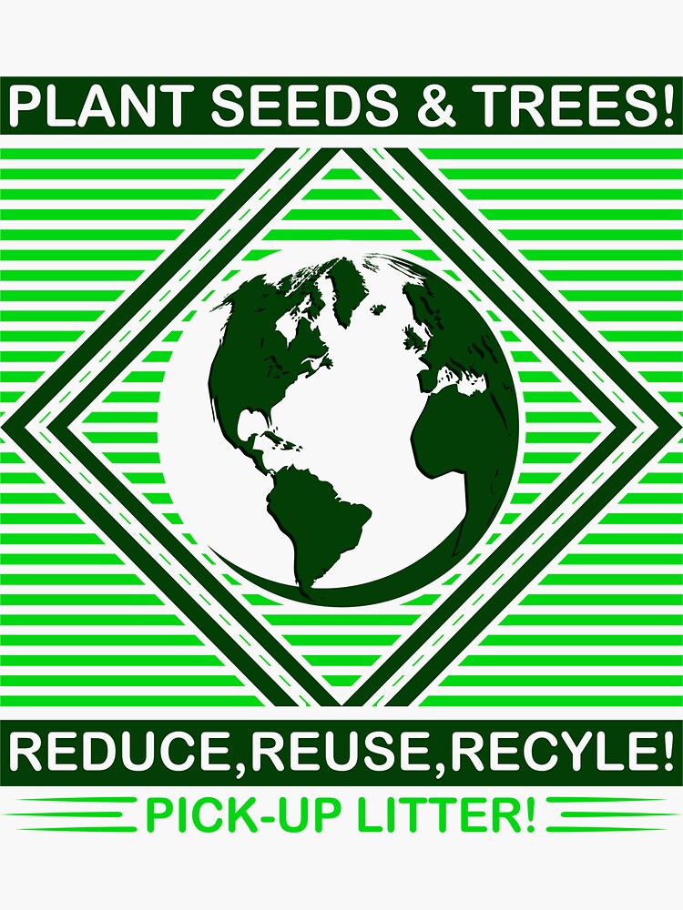 "Plant Seeds and Trees! Reduce,Reuse,Recycle! PickUp Litter!" Sticker