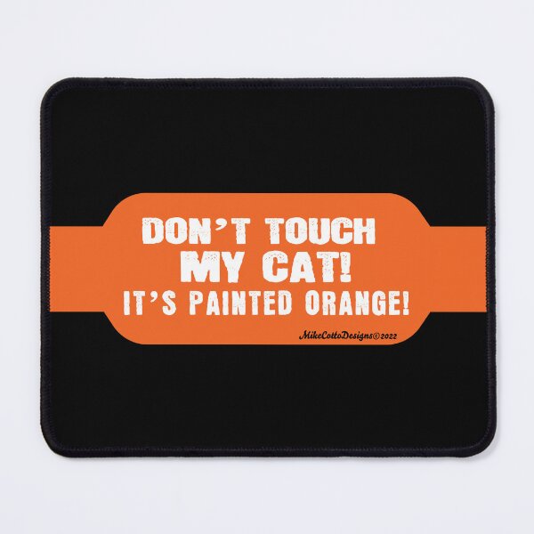 Item preview, Don't Touch My Cat! It's Painted Orange! designed and sold by Michael Cotto.