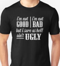 ain't good, ain't bad Unisex T-Shirt