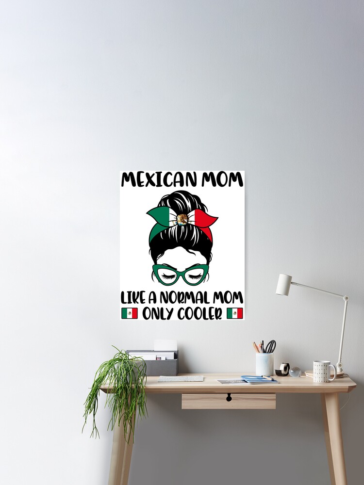 Mexican Mom Like A Normal Mom Only Cooler Poster for Sale by