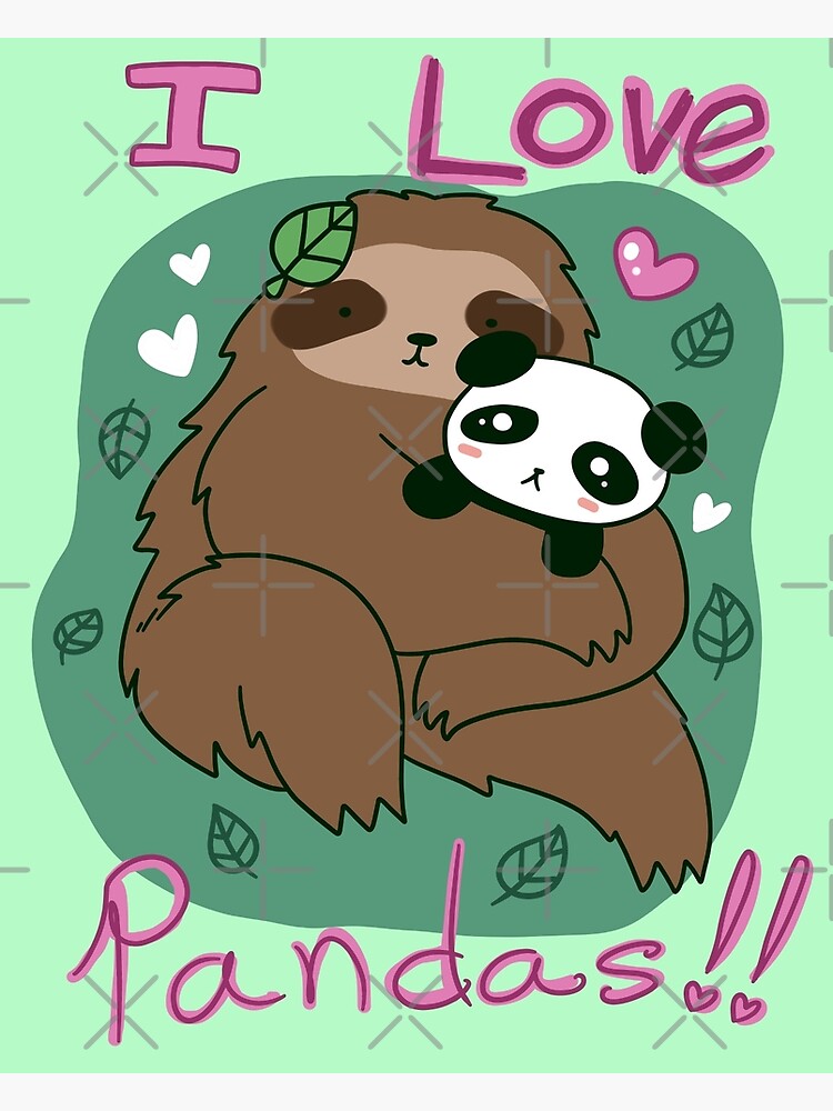 I Love Pandas Panda And Sloth Poster By Saradaboru Redbubble 