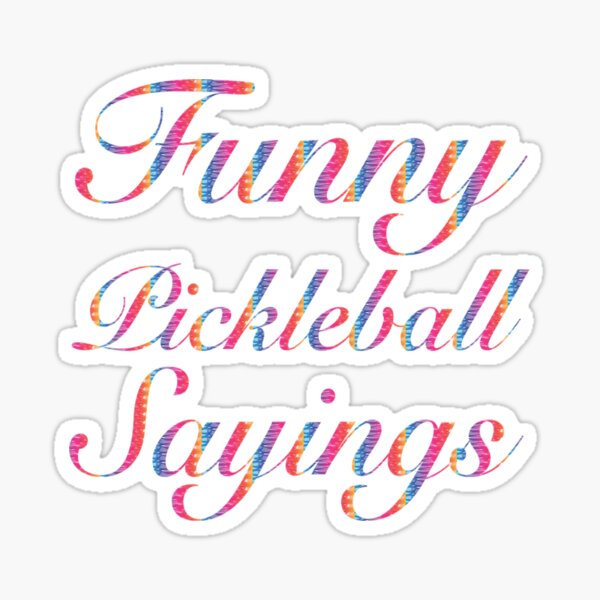 Funny Pickleball Sayings Sticker By UniqueLover Redbubble   St,small,507x507 Pad,600x600,f8f8f8 