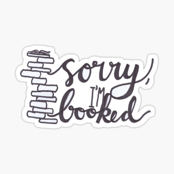 Sorry, I'm Booked Sticker