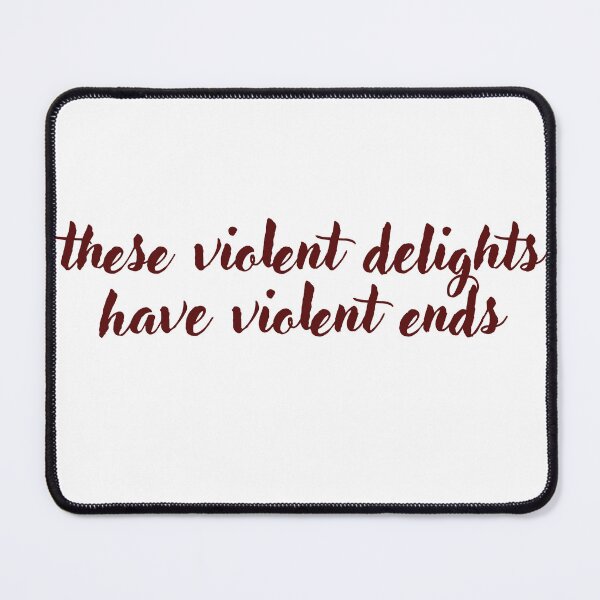 Item preview, These Violent Delights Have Violent Ends designed and sold by aleiafae.