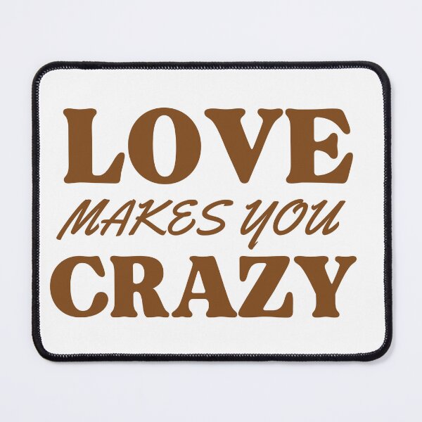 Item preview, Love makes you do crazy things designed and sold by Harsh Katariya.