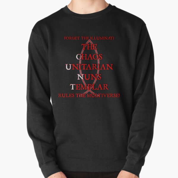 Forget The Illuminati The Chaos Unitarian Nuns Templar Rule Pullover Sweatshirt