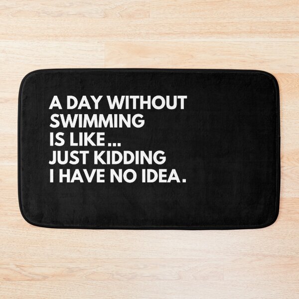 Item preview, A day without swimming is like just kidding I have no idea designed and sold by stamppiyathat.