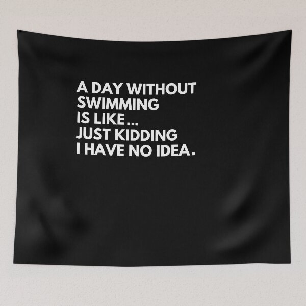 Item preview, A day without swimming is like just kidding I have no idea designed and sold by stamppiyathat.