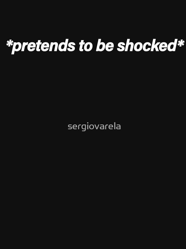 Pretends to be shocked meme Essential T-Shirt for Sale by beccalopezz