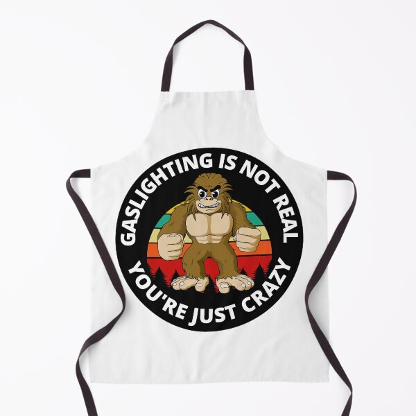 Item preview, Gaslighting Is Not Real You're Just Crazy Gaslighting Bigfoot designed and sold by RGRamsey.
