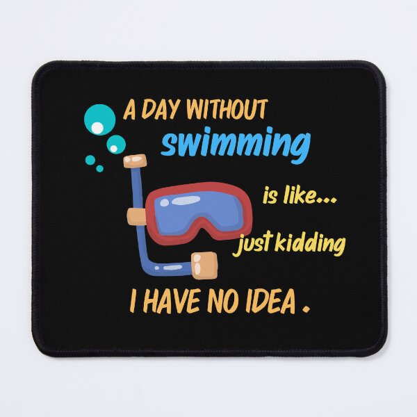 Item preview, A day without swimming is like just kidding I have no idea designed and sold by stamppiyathat.