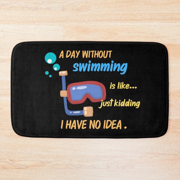 Item preview,  A day without swimming is like just kidding I have no idea designed and sold by stamppiyathat.