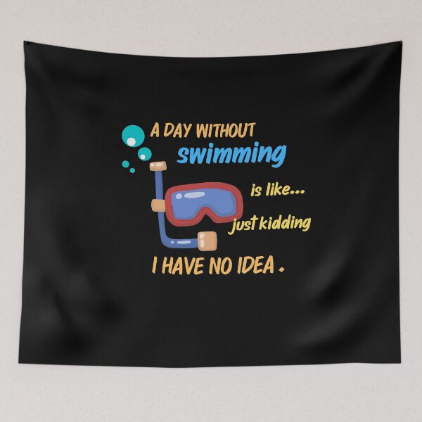 Item preview,  A day without swimming is like just kidding I have no idea designed and sold by stamppiyathat.
