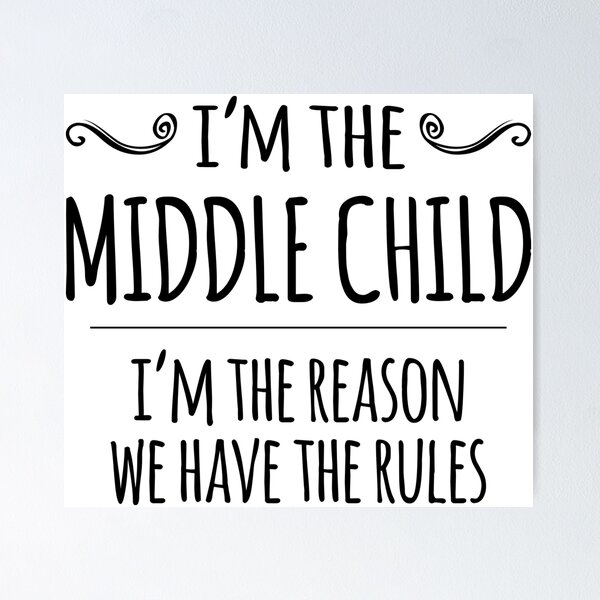 Item preview, I'm the MIDDLE CHILD, I'm the reason we have the rules designed and sold by Jandsgraphics.