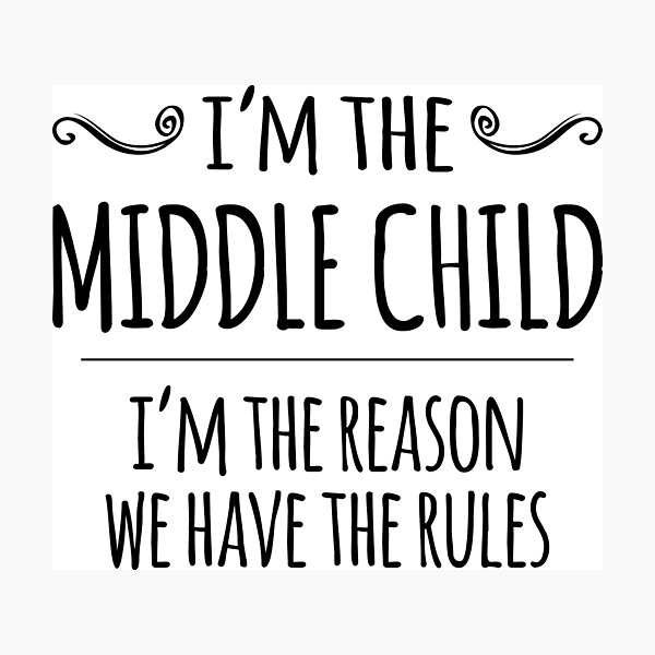 Item preview, I'm the MIDDLE CHILD, I'm the reason we have the rules designed and sold by Jandsgraphics.