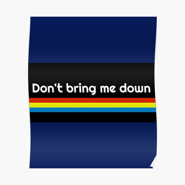 "Dont Bring Me Down " Poster for Sale by JohnparkerAU Redbubble