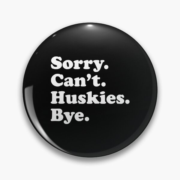 Item preview, Sorry Cant Huskies Bye Funny Husky Gift designed and sold by PerkinsAarav.