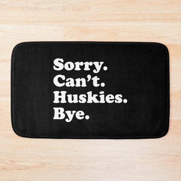 Item preview, Sorry Cant Huskies Bye Funny Husky Gift designed and sold by PerkinsAarav.