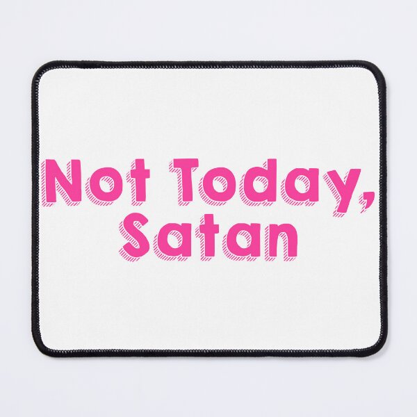 Item preview, Not Today, Satan designed and sold by aleiafae.