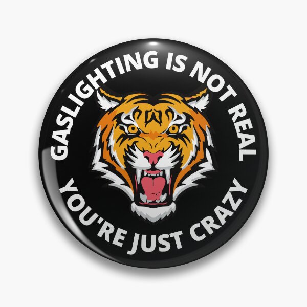 Item preview, Gaslighting Is Not Real You're Just Crazy Gaslighting Tiger designed and sold by RGRamsey.
