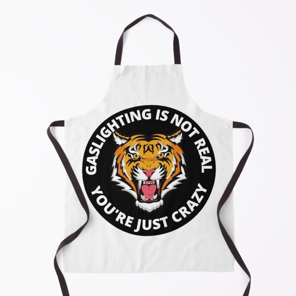 Item preview, Gaslighting Is Not Real You're Just Crazy Gaslighting Tiger designed and sold by RGRamsey.