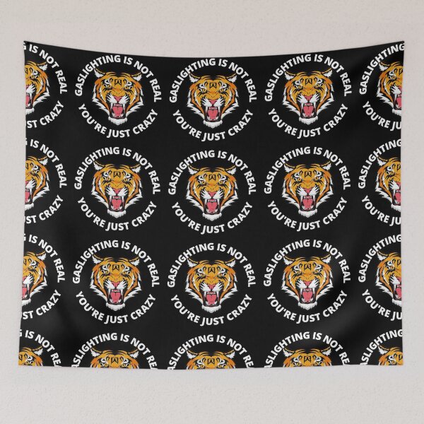 Item preview, Gaslighting Is Not Real You're Just Crazy Gaslighting Tiger designed and sold by RGRamsey.