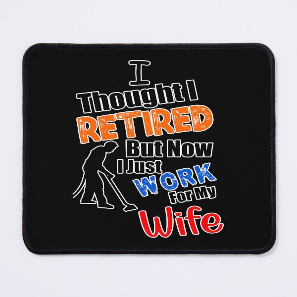 Item preview, I thought I retired but now I just work for my wife designed and sold by printhappy4you.