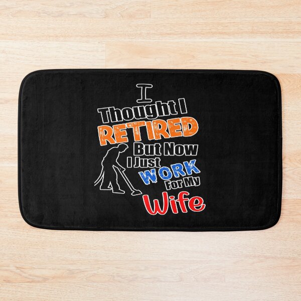 Item preview, I thought I retired but now I just work for my wife designed and sold by printhappy4you.