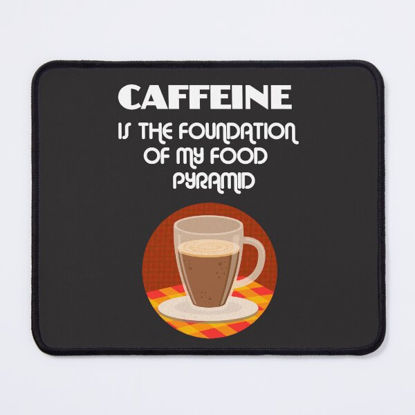 Item preview, Caffeine is the Foundation of my Food Pyramid designed and sold by slicksdesigns.