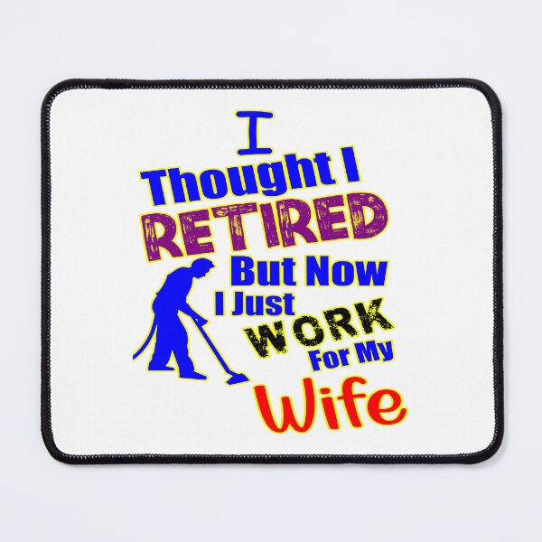 Item preview, I thought I retired but now I just work for my wife designed and sold by printhappy4you.
