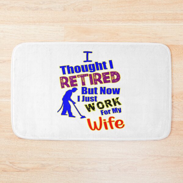 Item preview, I thought I retired but now I just work for my wife designed and sold by printhappy4you.