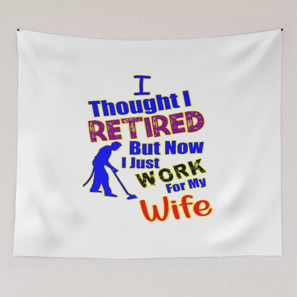 Item preview, I thought I retired but now I just work for my wife designed and sold by printhappy4you.