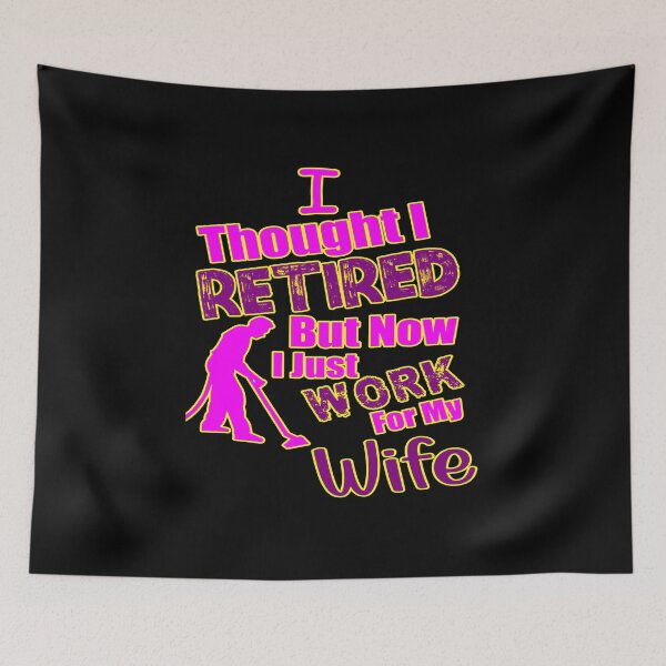 Item preview, I thought I retired but now I just work for my wife designed and sold by printhappy4you.