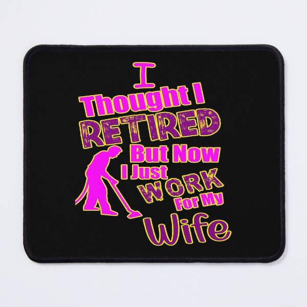 Item preview, I thought I retired but now I just work for my wife designed and sold by printhappy4you.