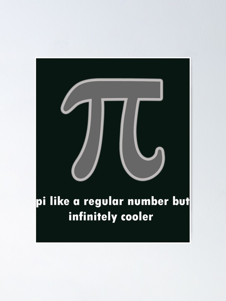 "Pi Like A Regular Number But Infinitely Cooler" Poster for Sale by