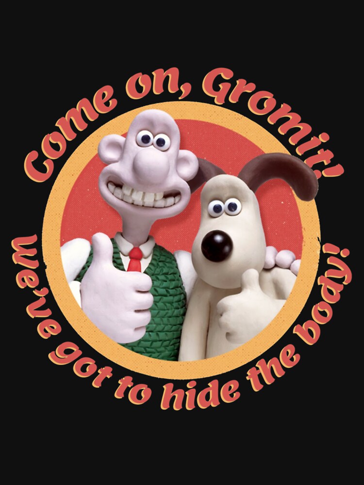 on Gromit, we_ve got to hide the body! (TikTok) " Tshirt for