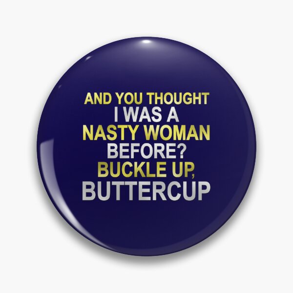 Item preview, You thought I was a nasty women before Well buckle up buttercup designed and sold by dakotaogvryan.