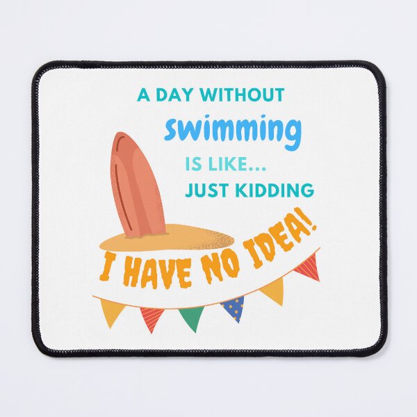 Item preview, A day without swimming is like just kidding I have no idea designed and sold by stamppiyathat.