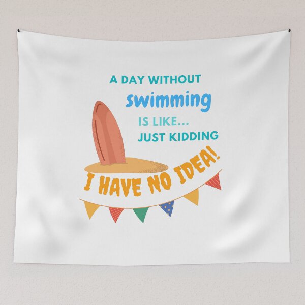 Item preview,   A day without swimming is like just kidding I have no idea designed and sold by stamppiyathat.
